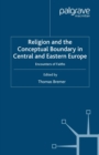 Religion and the Conceptual Boundary in Central and Eastern Europe : Encounters of Faiths - eBook