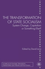 The Transformation of State Socialism : System Change, Capitalism, or Something Else? - eBook