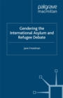 Gendering the International Asylum and Refugee Debate - eBook