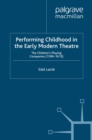 Performing Childhood in the Early Modern Theatre : The Children's Playing Companies (1599-1613) - eBook
