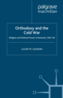 Orthodoxy and the Cold War : Religion and Political Power in Romania, 1947-65 - eBook