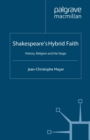 Shakespeare's Hybrid Faith : History, Religion and the Stage - eBook