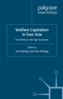 Welfare Capitalism in East Asia : Social Policy in the Tiger Economies - eBook