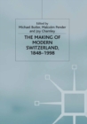 The Making of Modern Switzerland, 1848-1998 : Between Continuity and Change - eBook