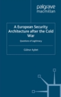 A European Security Architecture after the Cold War : Questions of Legitimacy - eBook