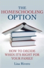 The Homeschooling Option : How to Decide When It's Right for Your Family - Book