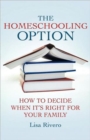 The Homeschooling Option : How to Decide When It’s Right for Your Family - Book