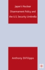 Japan's Nuclear Disarmament Policy and the U.S. Security Umbrella - eBook