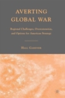 Averting Global War : Regional Challenges, Overextension, and Options for American Strategy - Book