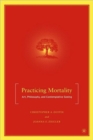 Practicing Mortality : Art, Philosophy, and Contemplative Seeing - Book