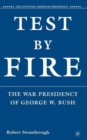 Test by Fire : The War Presidency of George W. Bush - Book