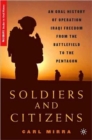 Soldiers and Citizens : An Oral History of Operation Iraqi Freedom from the Battlefield to the Pentagon - Book