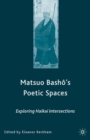 Matsuo Bash?'s Poetic Spaces : Exploring Haikai Intersections - eBook