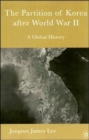 The Partition of Korea After World War II : A Global History - Book