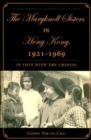 The Maryknoll Sisters in Hong Kong, 1921-1969 : In Love With the Chinese - Book
