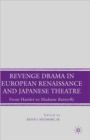 Revenge Drama in European Renaissance and Japanese Theatre : From Hamlet to Madame Butterfly - Book