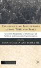 Reconfiguring Institutions Across Time and Space : Syncretic Responses to Challenges of Political and Economic Transformation - eBook