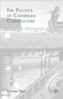 The Politics of Caribbean Cyberculture - Book