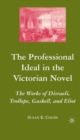 The Professional Ideal in the Victorian Novel : The Works of Disraeli, Trollope, Gaskell, and Eliot - eBook