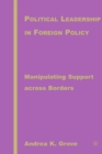 Political Leadership in Foreign Policy : Manipulating Support across Borders - eBook