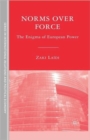 Norms over Force : The Enigma of European Power - Book