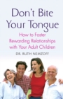 Don't Bite Your Tongue : How to Foster Rewarding Relationships with Your Adult Children - Book