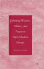 Debating Women, Politics, and Power in Early Modern Europe - Book