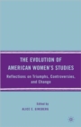 The Evolution of American Women’s Studies : Reflections on Triumphs, Controversies, and Change - Book