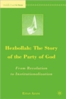 Hezbollah: The Story of the Party of God : From Revolution to Institutionalization - Book