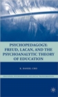 Psychopedagogy : Freud, Lacan, and the Psychoanalytic Theory of Education - Book