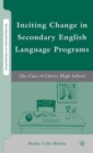 Inciting Change in Secondary English Language Programs : The Case of Cherry High School - Book