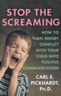 Stop the Screaming : How to Turn Angry Conflict with Your Child into Positive Communication - Book