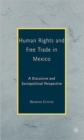 Human Rights and Free Trade in Mexico : A Discursive and Sociopolitical Perspective - Book