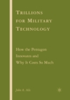 Trillions for Military Technology : How the Pentagon Innovates and Why It Costs So Much - eBook