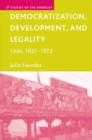Democratization, Development, and Legality : Chile, 1831-1973 - eBook