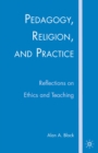 Pedagogy, Religion, and Practice : Reflections on Ethics and Teaching - eBook