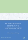 English Renaissance Literature and Contemporary Theory : Sublime Objects of Theology - Paul Cefalu