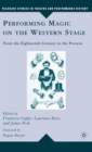 Performing Magic on the Western Stage : From the Eighteenth Century to the Present - Book