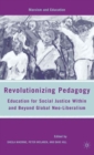 Revolutionizing Pedagogy : Education for Social Justice Within and Beyond Global Neo-Liberalism - Book