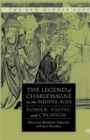 The Legend of Charlemagne in the Middle Ages : Power, Faith, and Crusade - Book