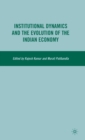 Institutional Dynamics and the Evolution of the Indian Economy - Book
