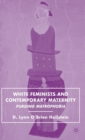 White Feminists and Contemporary Maternity : Purging Matrophobia - Book