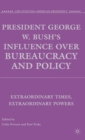 President George W. Bush's Influence over Bureaucracy and Policy : Extraordinary Times, Extraordinary Powers - Book
