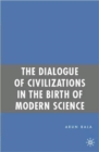 The Dialogue of Civilizations in the Birth of Modern Science - Book