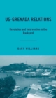 US-Grenada Relations : Revolution and Intervention in the Backyard - eBook