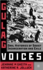 Gulag Voices : Oral Histories of Soviet Incarceration and Exile - Book