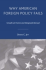 Why American Foreign Policy Fails : Unsafe at Home and Despised Abroad - eBook