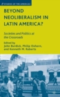 Beyond Neoliberalism in Latin America? : Societies and Politics at the Crossroads - Book