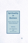 Spirituality in Business : Theory, Practice, and Future Directions - eBook