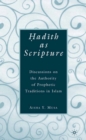 Hadith as Scripture : Discussions on the Authority of Prophetic Traditions in Islam - eBook